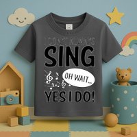 I Don't Sing Oh Wait Yes I Do Toddler T-Shirt