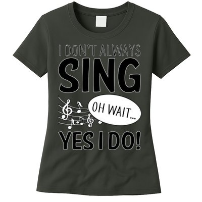 I Don't Sing Oh Wait Yes I Do Womens T-Shirt