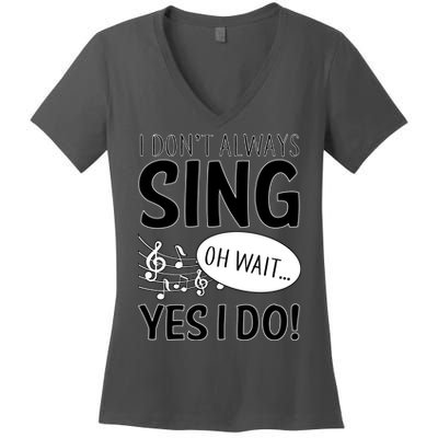 I Don't Sing Oh Wait Yes I Do Women's V-Neck T-Shirt