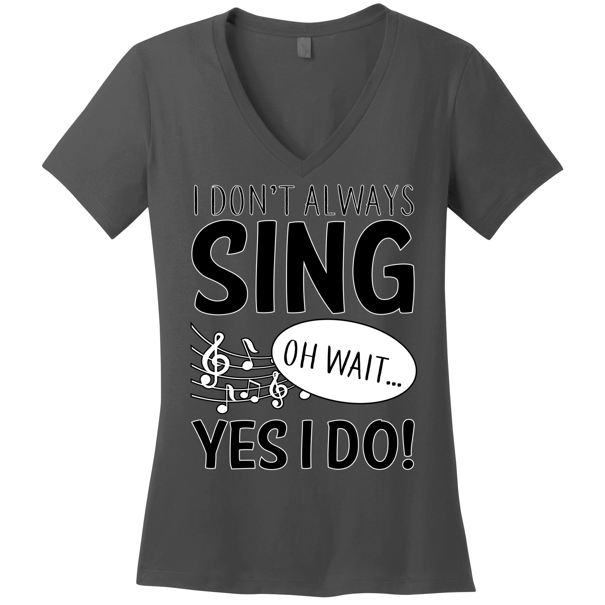 I Don't Sing Oh Wait Yes I Do Women's V-Neck T-Shirt
