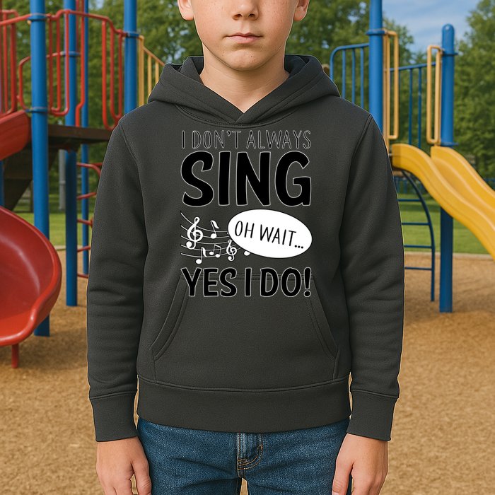 I Don't Sing Oh Wait Yes I Do Kids Hoodie