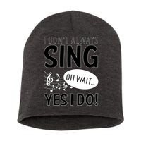 I Don't Sing Oh Wait Yes I Do Short Acrylic Beanie