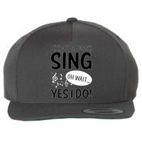 I Don't Sing Oh Wait Yes I Do Wool Snapback Cap