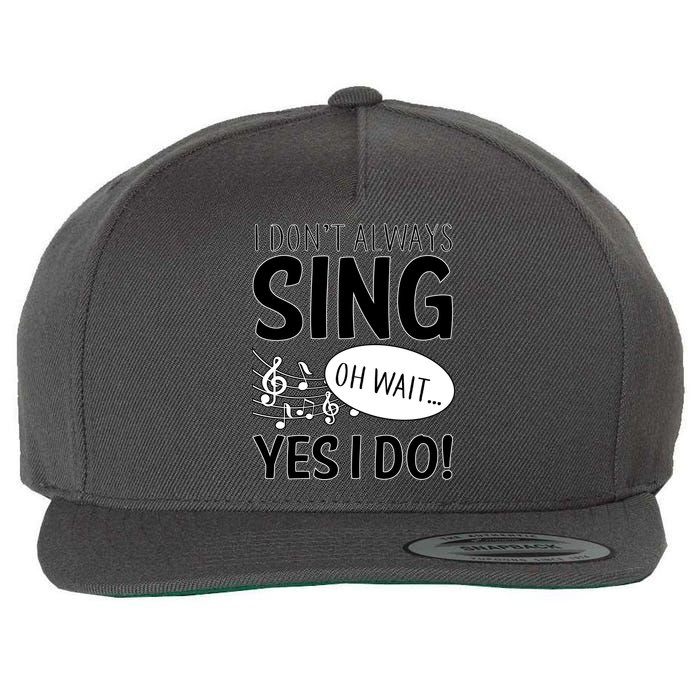 I Don't Sing Oh Wait Yes I Do Wool Snapback Cap