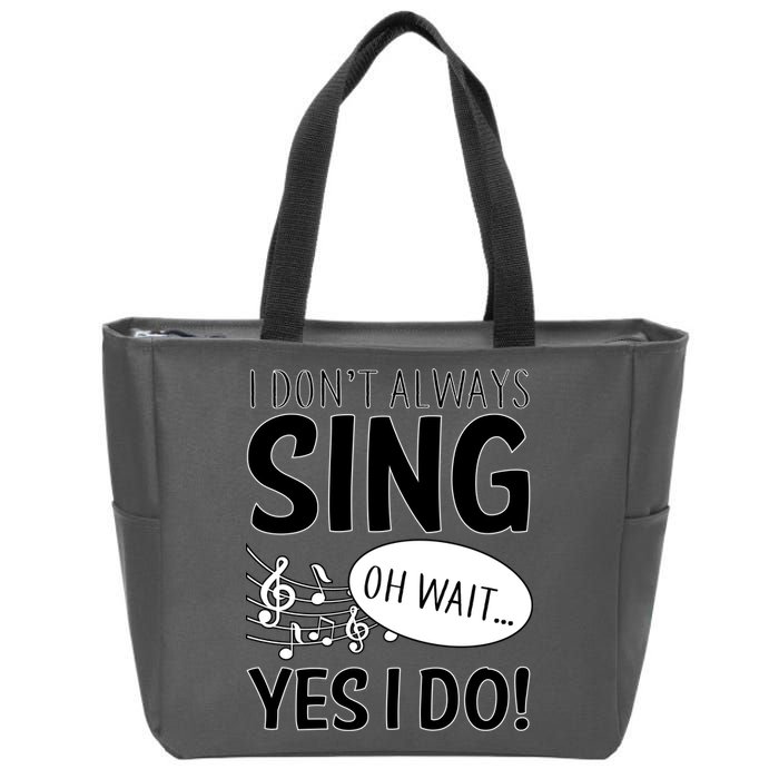 I Don't Sing Oh Wait Yes I Do Zip Tote Bag