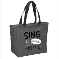 I Don't Sing Oh Wait Yes I Do Zip Tote Bag