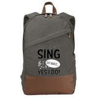 I Don't Sing Oh Wait Yes I Do Cotton Canvas Backpack