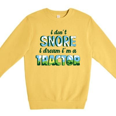 I Don't Snore I Dream I'm A Tractor Premium Crewneck Sweatshirt