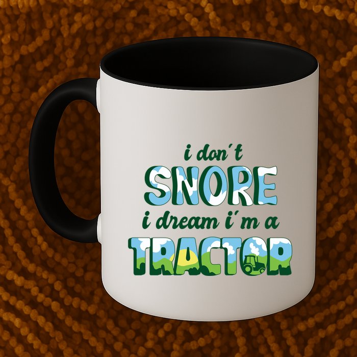 I Don't Snore I Dream I'm A Tractor Mug