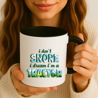 I Don't Snore I Dream I'm A Tractor Mug