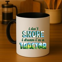 I Don't Snore I Dream I'm A Tractor Mug