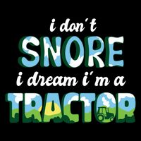 I Don't Snore I Dream I'm A Tractor Flatbill Hat