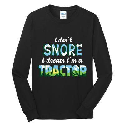 I Don't Snore I Dream I'm A Tractor Tall Long Sleeve T-Shirt