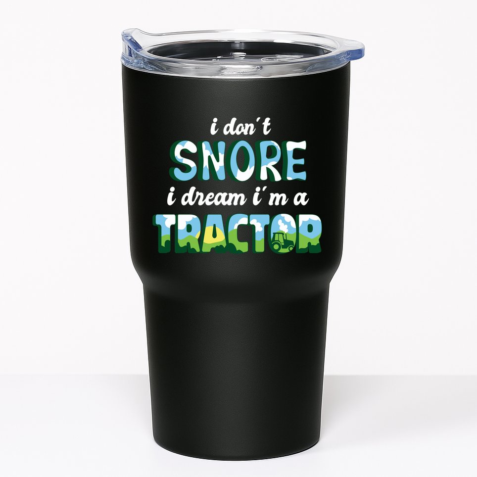 I Don't Snore I Dream I'm A Tractor Tumbler