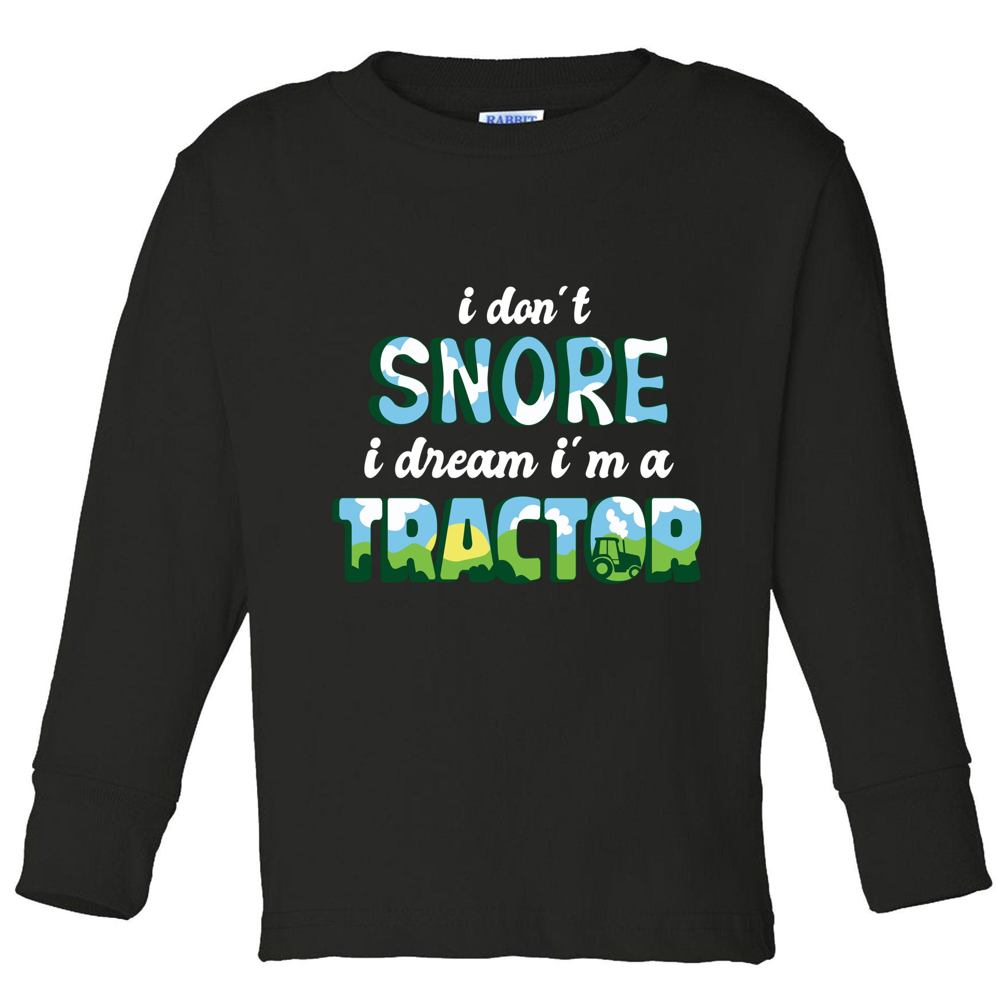 I Don't Snore I Dream I'm A Tractor Toddler Long Sleeve Shirt