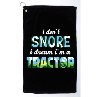 I Don't Snore I Dream I'm A Tractor Platinum Collection Golf Towel