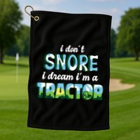 I Don't Snore I Dream I'm A Tractor Golf Towel