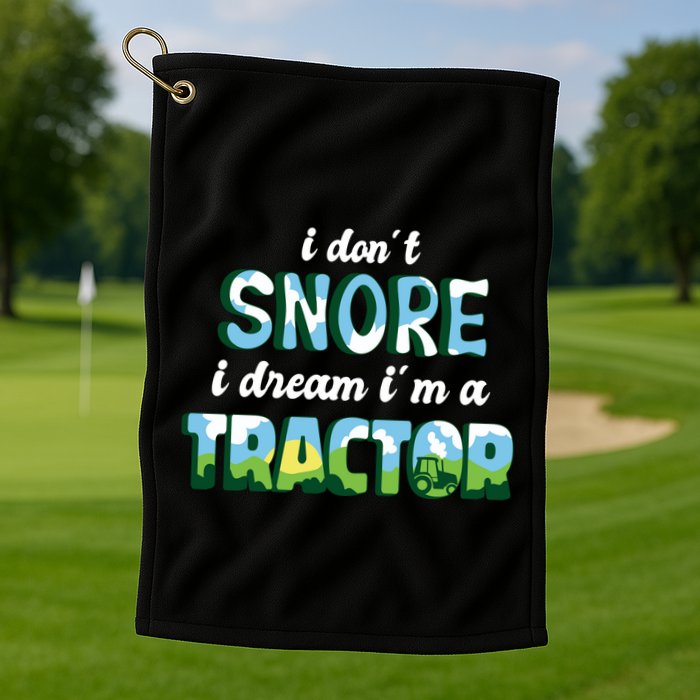 I Don't Snore I Dream I'm A Tractor Golf Towel