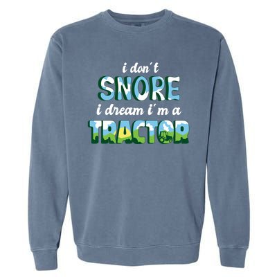 I Don't Snore I Dream I'm A Tractor Garment-Dyed Sweatshirt