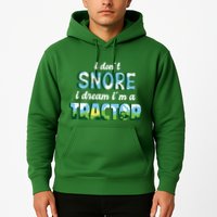 I Don't Snore I Dream I'm A Tractor Hoodie