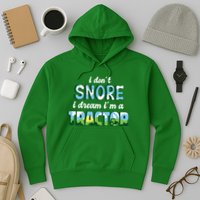 I Don't Snore I Dream I'm A Tractor Hoodie