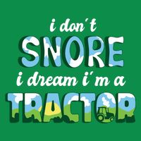 I Don't Snore I Dream I'm A Tractor Hoodie