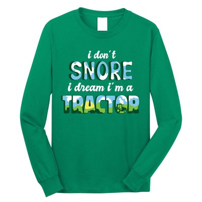 I Don't Snore I Dream I'm A Tractor Long Sleeve Shirt