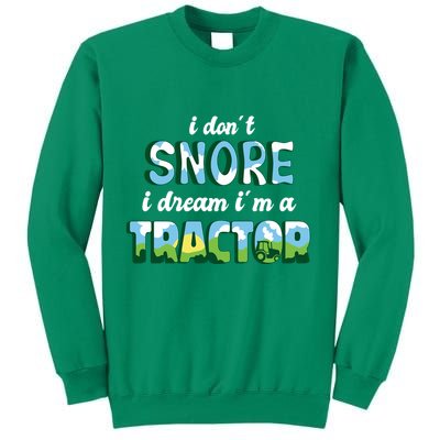 I Don't Snore I Dream I'm A Tractor Sweatshirt