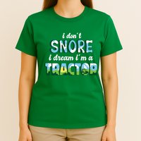 I Don't Snore I Dream I'm A Tractor T-Shirt