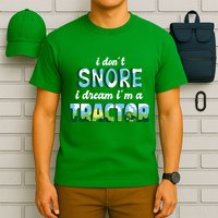 I Don't Snore I Dream I'm A Tractor T-Shirt