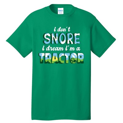 I Don't Snore I Dream I'm A Tractor Tall T-Shirt