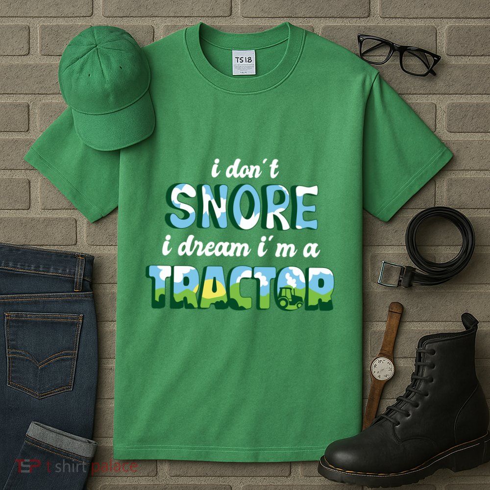 I Don't Snore I Dream I'm A Tractor Tall T-Shirt