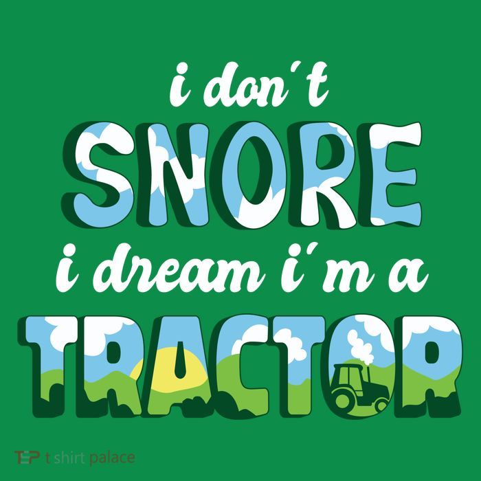 I Don't Snore I Dream I'm A Tractor Tall T-Shirt
