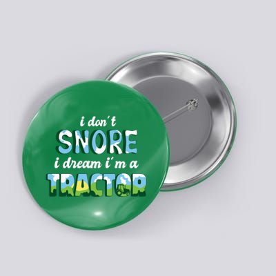 I Don't Snore I Dream I'm A Tractor Button