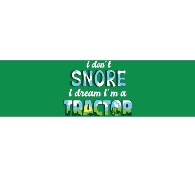 I Don't Snore I Dream I'm A Tractor Bumper Sticker