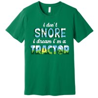 I Don't Snore I Dream I'm A Tractor Premium T-Shirt