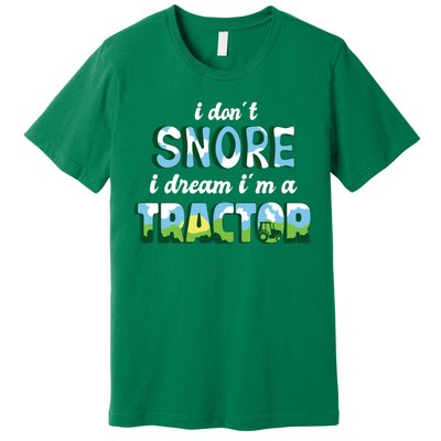 I Don't Snore I Dream I'm A Tractor Premium T-Shirt