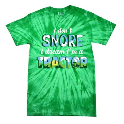 I Don't Snore I Dream I'm A Tractor Tie-Dye T-Shirt