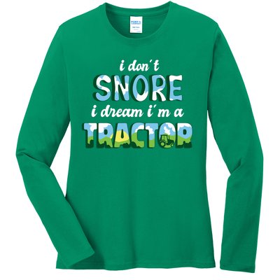 I Don't Snore I Dream I'm A Tractor Ladies Long Sleeve Shirt