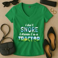 I Don't Snore I Dream I'm A Tractor Women's V-Neck T-Shirt