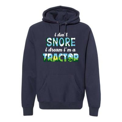 I Don't Snore I Dream I'm A Tractor Premium Hoodie