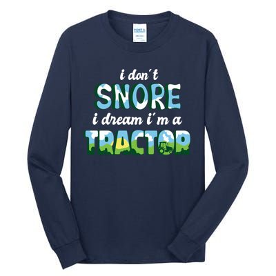 I Don't Snore I Dream I'm A Tractor Tall Long Sleeve T-Shirt