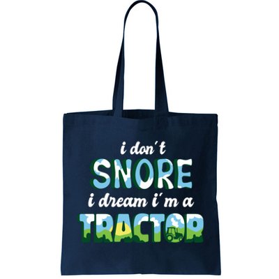 I Don't Snore I Dream I'm A Tractor Tote Bag