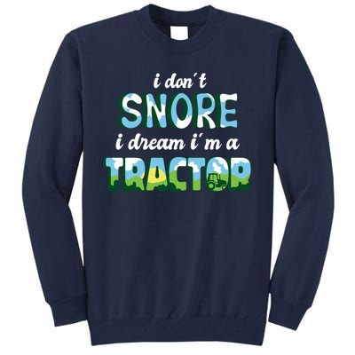 I Don't Snore I Dream I'm A Tractor Tall Sweatshirt