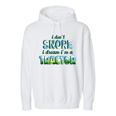 I Don't Snore I Dream I'm A Tractor Garment-Dyed Fleece Hoodie