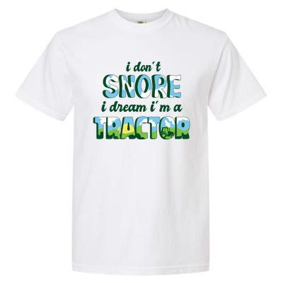 I Don't Snore I Dream I'm A Tractor Garment-Dyed Heavyweight T-Shirt