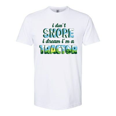 I Don't Snore I Dream I'm A Tractor Softstyle CVC T-Shirt