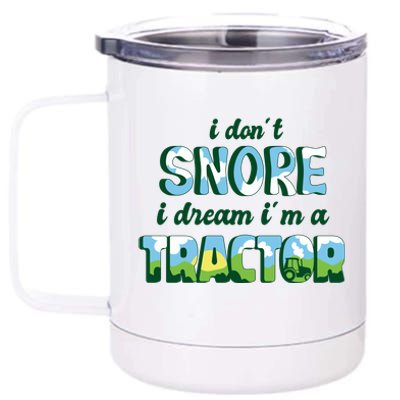 I Don't Snore I Dream I'm A Tractor 12 oz Stainless Steel Tumbler Cup