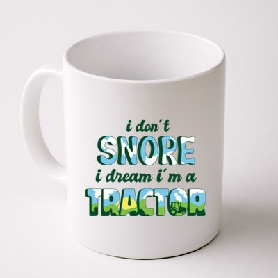 I Don't Snore I Dream I'm A Tractor Coffee Mug