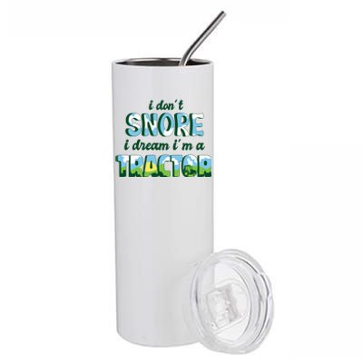 I Don't Snore I Dream I'm A Tractor Stainless Steel Tumbler